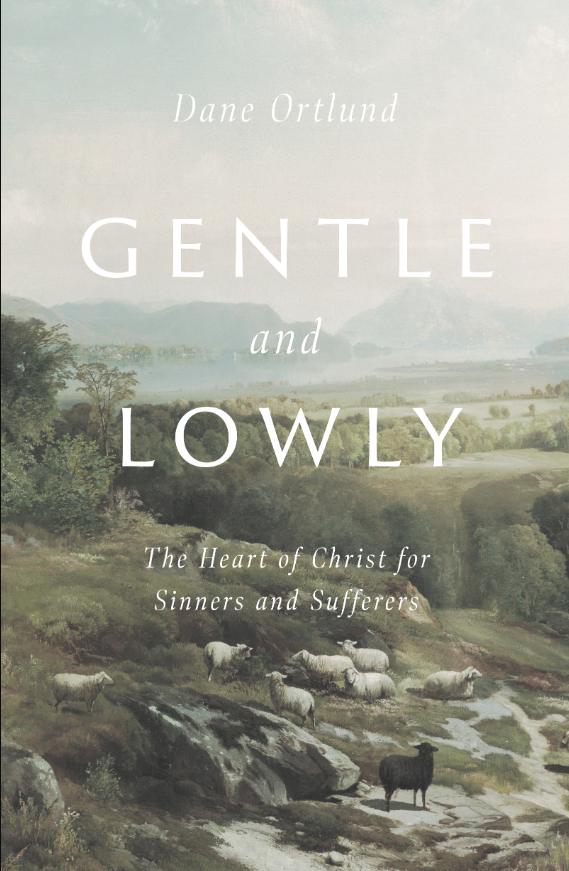 Gentle and Lowly: The Heart of Christ for Sinners and Sufferers