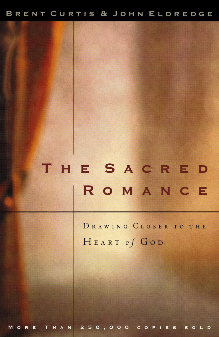 The Sacred Romance by Brent Curtis and John Eldredge